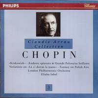 Philips Claudio Arrau Collection : Arrau Volume 03 - Chopin Piano and Orchestra