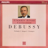 Philips Claudio Arrau Collection : Arrau Volume 17 - Debussy Preludes & Images, Estampes