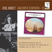 Idil Biret Archive : Biret - Volume 12 - Rachmaninov Preludes, Corelli Variations, Moment Musicaux